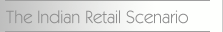 The Indian Retail Scenario